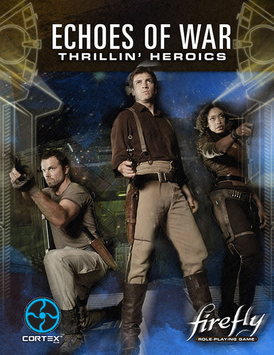 Firefly RPG: Echoes of War - Thrillin Heroics